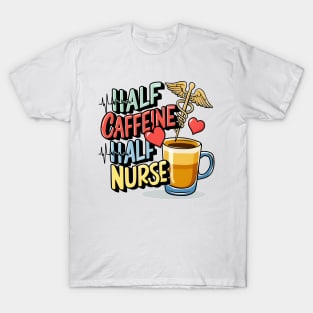 Half caffeine Half nurse latte coffee lovers hospital medical staff workers T-Shirt